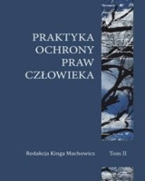 Praktyka ochrony praw człowieka. Tom 2
