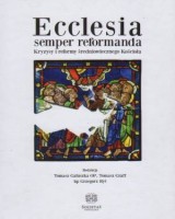 Ecclesia semper reformanda. Kryzysy i reformy średniowiecznego Kościoła