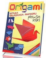Origami. Sztuka składania papieru. Pierwsze kroki