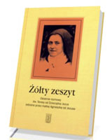 Żółty zeszyt. Ostatnie rozmowy św. Teresy od Dzieciątka Jezus zebrane przez matkę Agnieszkę od Jezusa