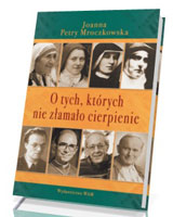 O tych, których nie złamało cierpienie