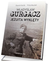 Władysław Gurgacz. Jezuita wyklęty