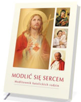 Modlić się sercem. Modlitewnik katolickich rodzin