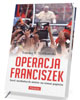 Operacja Franciszek. Sześć medialnych - okładka książki