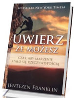 Uwierz, że możesz. Czas, aby marzenie stało się rzeczywistością