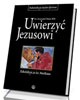 Uwierzyć Jezusowi. Rekolekcje ze - okładka książki