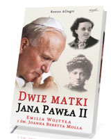 Dwie matki Jana Pawła II. Emilia Wojtyła i św. Joanna Beretta Molla