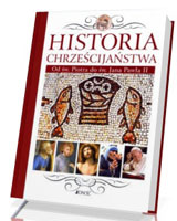 Historia chrześcijaństwa. Od św. Piotra do św. Jana Pawła II