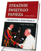 Strażnik Świętego Papieża. Świadectwo o Janie Pawle II