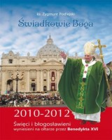 Świadkowie Boga. Tom 2. Święci i Błogosławieni wyniesieni na ołtarze przez Benedykta XVI (2010 - 2013)