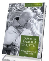 Droga Karola Wojtyły. Tom 3. W trzecie tysiąclecie 1990-1998