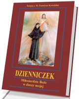 Dzienniczek. Miłosierdzie Boże w duszy mojej