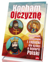 Kocham Ojczyznę. Krzyżówki, łamigłówki i zagadki dla dzieci o historii Polski