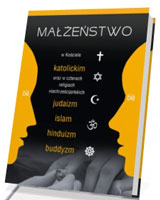 Małżeństwo w Kościele katolickim oraz w czterech religiach niechrześcijańskich