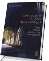 Wprowadzenie do życia duchowego. Zarys teologii ascetycznej i mistycznej