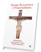 Droga Krzyżowa z Franciszkiem. Rozważania św. Franciszka z Asyżu i Papieża Franciszka