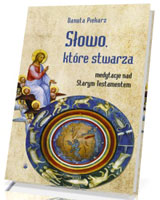 Słowo, które stwarza. Medytacje nad Starym Testamentem