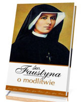 Św. Faustyna o modlitwie