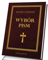 Mistrz Eckhart. Wybór pism