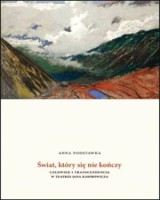 Świat, który się nie kończy. Człowiek i transcendencja w teatrze Jana Kasprowicza