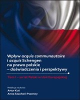Wpływ acquis communautaire i acquis Schengen na prawo polskie - doświadczenia i perspektywy. Tom I - 10 lat Polski w Unii Europejskiej