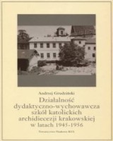 Działalność dydaktyczno-wychowawcza szkół katolickich archidiecezji krakowskiej w latach 1945-1956. Źródła i monografie 403