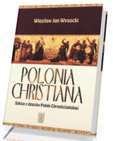 Polonia Christiana. Szkice z dziejów Polski Chrześcijańskiej