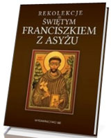 Rekolekcje ze św. Franciszkiem z Asyżu