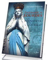 Tajemnica Lourdes. Czy Bernadeta nas oszukała?