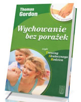 Wychowanie bez porażek czyli trening skutecznego rodzica