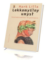 Lekkomyślny umysł. Intelektualiści w polityce