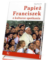 Papież Franciszek o kulturze spotkania