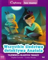 Wszystkie śledztwa detektywa Anatola. Tajemnica bladych twarzy (3 poziom czytania). Seria: Czytamy bez mamy