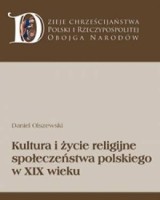 Kultura i życie religijne społeczeństwa polskiego w XIX wieku. Seria: Dzieje chrześcijaństwa Polski i Rzeczpospolitej Obojga Narodów