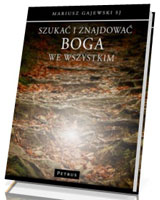 Szukać i znajdować Boga we wszystkim