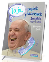 To ja, Papież Franciszek. Anegdoty o Ojcu Świętym