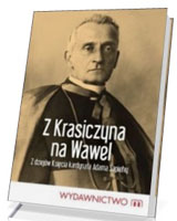 Z Krasiczyna na Wawel. Z dziejów księcia kardynała Adama Sapiehy