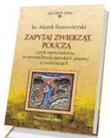 Zapytaj zwierząt, pouczą czyli opowiadania pisarzy wczesnochrześcijańskich o zwierzętach. Seria: Ojcowie Żywi. Tom 20