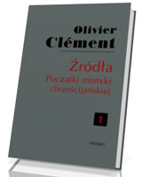 Źródła. Początki mistyki chrześcijańskiej. Tom 1. Mistyka chrześcijańska od swych początków. Teksty i komentarze