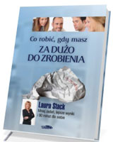 Co robić, gdy masz za dużo do zrobienia