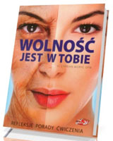 Wolność jest w Tobie. Refleksje, porady, ćwiczenia