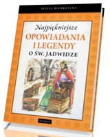 Najpiękniejsze opowiadania i legendy o św. Jadwidze