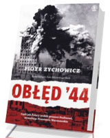 Obłęd 44. Czyli jak Polacy zrobili prezent Stalinowi, wywołując Powstanie Warszawskie