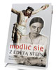 Modlić się z Edytą Stein (świętą - okładka książki