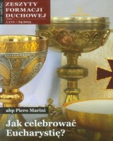 Zeszyty Formacji Duchowej nr 64. Jak celebrować Eucharystię?
