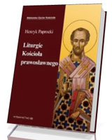 Liturgie kościoła prawosławnego. Seria: Biblioteka Ojców Kościoła