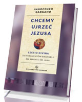 Chcemy ujrzeć Jezusa. Lectio divina do fragmentów Ewangelii św. Marka i Jana