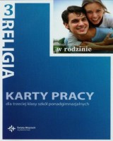 Moje miejsce w rodzinie 3. Religia. Szkoła ponadgimnazjalna. Karty pracy