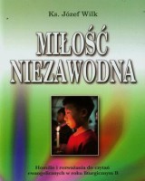 Miłość niezawodna. Homilie i rozważania do czytań ewangelicznych w roku liturgicznym B