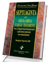 Septuaginta czyli grecka biblia Starego Testamentu wraz z księgami deuterokanonicznymi, i apokryfami. Prymasowska Seria Biblijna